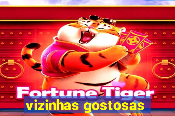 vizinhas gostosas